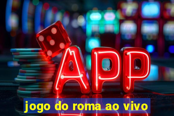 jogo do roma ao vivo